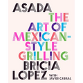 Asada: The Art of Mexican-Style Grilling - Hardcover