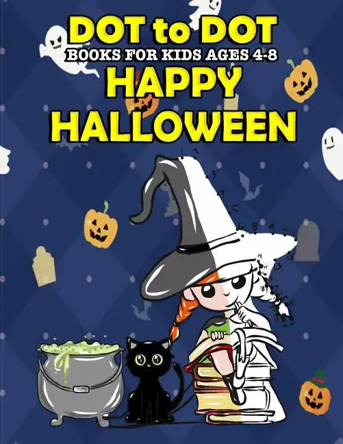 Dot To Dot Books For Kids Ages 4-8: Happy Halloween: Halloween Activity Book and Halloween Coloring Book for Children with Super Cute Pumpkins, Witche - Paperback