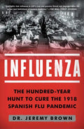 Influenza: The Hundred-Year Hunt to Cure the 1918 Spanish Flu Pandemic - Paperback