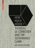 How Much House?: Thoreau, Le Corbusier and the Sustainable Cabin - Hardcover