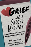 Grief as a Second Language: A Guidebook for Living with the Loss a Loved One - Paperback