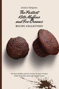 The Fastest Keto Muffins and Ice Creams Recipe Collection: The Best Muffins and Ice Creams Recipes to Enjoy while doing Keto and Lose Weight Easier - Paperback