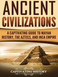 Ancient Civilizations: A Captivating Guide to Mayan History, the Aztecs, and Inca Empire - Hardcover