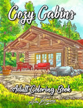 Cozy Cabins Coloring Book: As Adult Coloring Featuring Charming Cabins, Rustic Interiors, Beautiful Landscapes and Peaceful Country Scenes - Paperback