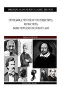 Opticks or, a Treatise of the Reflections, Refractions, Inflections, and Colours of Light - Paperback