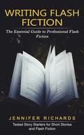 Writing Flash Fiction: The Essential Guide to Professional Flash Fiction (Tested Story Starters for Short Stories and Flash Fiction) - Paperback