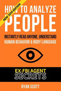 How To Analyze People: Increase Your Emotional Intelligence Using Ex-FBI Secrets, Understand Body Language, Personality Types, and Speed Read - Paperback