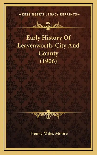 Early History Of Leavenworth, City And County (1906) - Hardcover