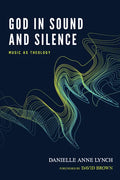 God in Sound and Silence: Music as Theology - Paperback