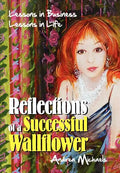 Reflections of a Successful Wallflower: Lessons in Business; Lessons in Life - Hardcover