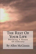 The Rest Of Your Life: Building A House Of Sobriety - Paperback