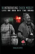 Reintroducing Chuck Mosley: Life On and Off the Road - Paperback