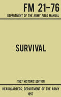 Survival - Army FM 21-76 (1957 Historic Edition): Department Of The Army Field Manual - Hardcover