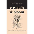 crash & bloom: A poetry collection of grief & gratitude - Hardcover