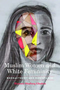 Muslim Women and White Femininity: Reenactment and Resistance - Paperback