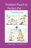 Problem Pooch to Perfect Pet Book 1: Troublesome to Tranquil - Paperback