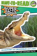 Alligators and Crocodiles Can't Chew!: And Other Amazing Facts (Ready-To-Read Level 2) - Hardcover