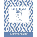 Cricut Design Space Vol.1: The Perfect Guide To Get Started Designing On Cricut Design Space - Paperback