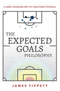 The Expected Goals Philosophy: A Game-Changing Way of Analysing Football - Paperback
