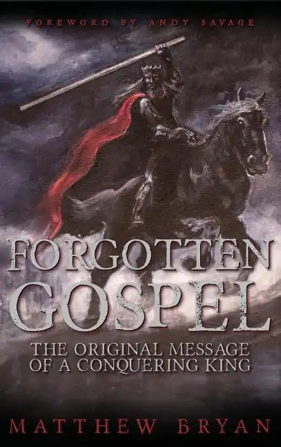 Forgotten Gospel: The Original Message of a Conquering King - Hardcover