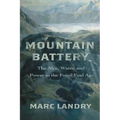 Mountain Battery: The Alps, Water, and Power in the Fossil Fuel Age - Paperback