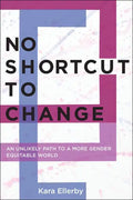 No Shortcut to Change: An Unlikely Path to a More Gender Equitable World - Paperback