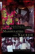 Manipulating the Sacred: Yorùbá Art, Ritual, and Resistance in Brazilian Candomblé - Paperback