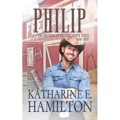 Philip: The Brothers of Hastings Ranch Book Three - Paperback