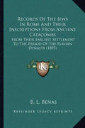 Records Of The Jews In Rome And Their Inscriptions From Ancient Catacombs: From Their Earliest Settlement To The Period Of The Flavian Dynasty (1895) - Paperback