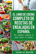 El libro de cocina completo de recetas de ensaladas En español/ The complete cookbook of salad recipes In Spanish - Paperback