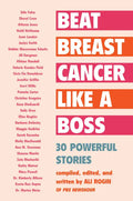 Beat Breast Cancer Like a Boss: 30 Powerful Stories - Paperback