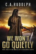 We Won't Go Quietly: Book Three of the What's Left of My World Series - Paperback
