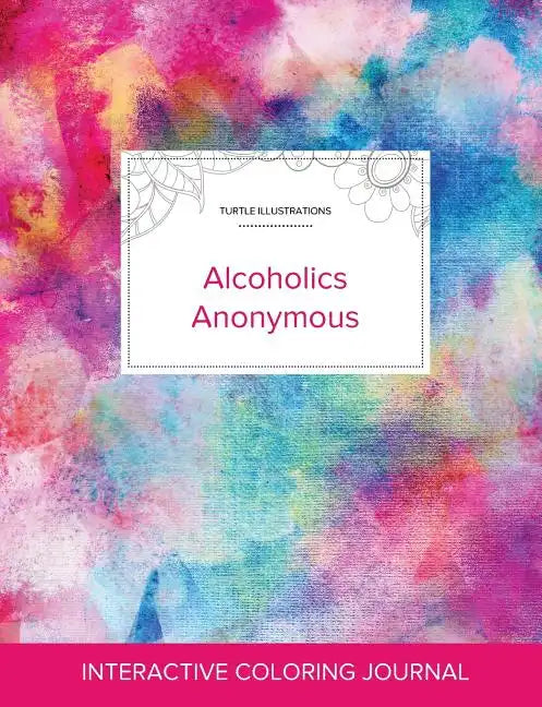 Adult Coloring Journal: Alcoholics Anonymous (Turtle Illustrations, Rainbow Canvas) - Paperback