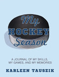 My Hockey Season: A journal of my skills, my games, and my memories. - Paperback