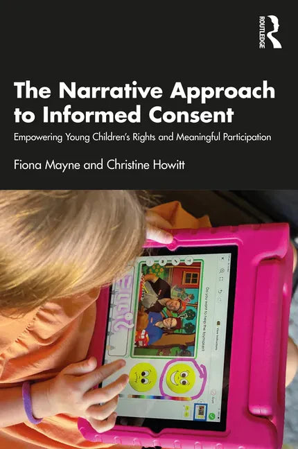 The Narrative Approach to Informed Consent: Empowering Young Children's Rights and Meaningful Participation - Paperback