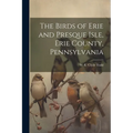 The Birds of Erie and Presque Isle, Erie County, Pennsylvania - Paperback