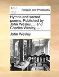 Hymns and Sacred Poems. Published by John Wesley, ... and Charles Wesley, ... - Paperback