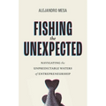 Fishing the Unexpected: Navigating the Unpredictable Waters of Entrepreneurship - Paperback