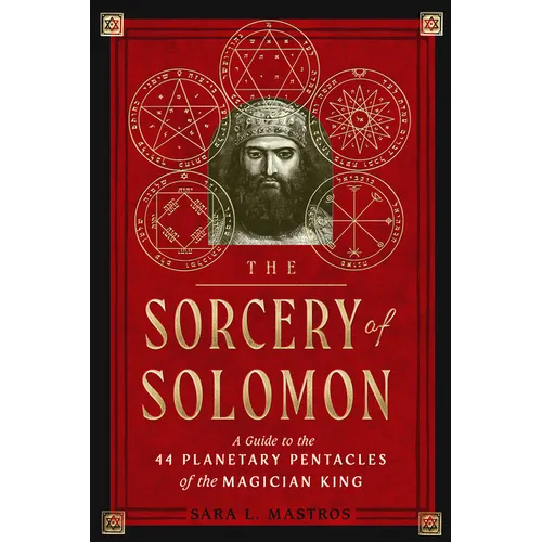 The Sorcery of Solomon: A Guide to the 44 Planetary Pentacles of the Magician King - Paperback