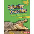 Saltwater Crocodiles: Nature's Biggest Reptile - Library Binding