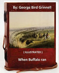 When Buffalo ran. By: George Bird Grinnell (ILLUSTRATED) - Paperback