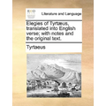Elegies of Tyrtaeus, Translated Into English Verse; With Notes and the Original Text. - Paperback