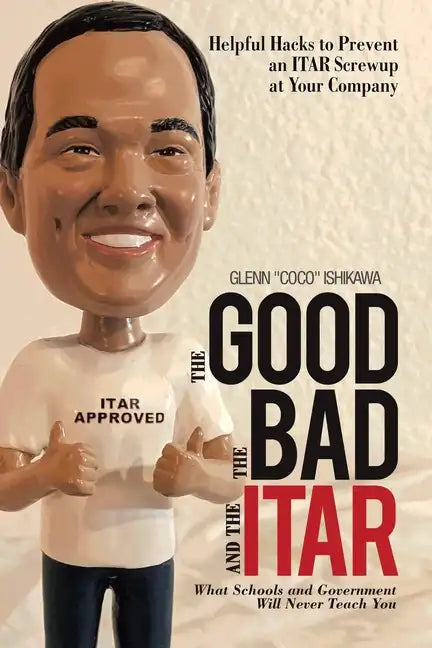 The Good, the Bad, and the Itar: Helpful Hacks to Prevent an Itar Screwup at Your Company - Paperback