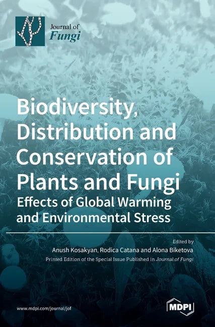 Biodiversity, Distribution and Conservation of Plants and Fungi: Effects of Global Warming and Environmental Stress - Hardcover