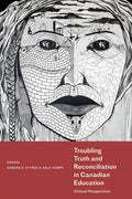 Troubling Truth and Reconciliation in Canadian Education: Critical Perspectives - Paperback