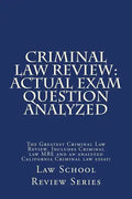 Criminal Law Review: Actual Exam Question Analyzed: The Greatest Criminal Law Review. Includes Criminal law MBE and an analyzed California - Paperback