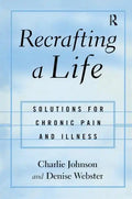 Recrafting a Life: Coping with Chronic Illness and Pain - Paperback