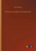The Seven Lamps of Architecture - Paperback