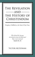 The Revelation and the History of Christendom: Prophecy Fulfilled to the End of Our Time - Paperback