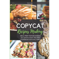 Copycat Recipes Making: Meal Prep For Beginners, 101 Quick And Easy Recipes - Cookbook With Pictures. - Paperback